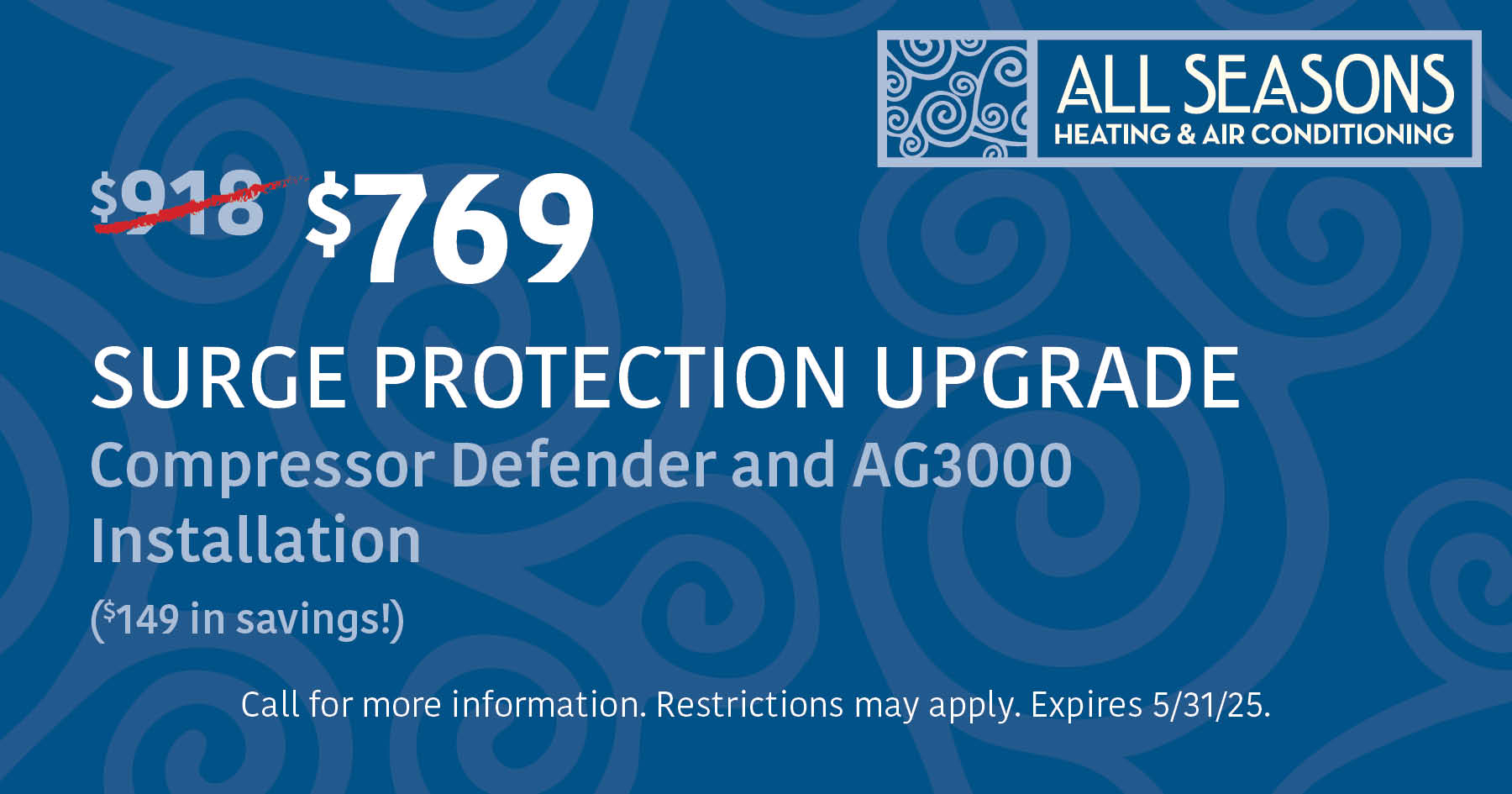 Coupon for $149 savings on Surge Protection Upgrade. Restrictions may apply. Call for details. Expires 5/31/25